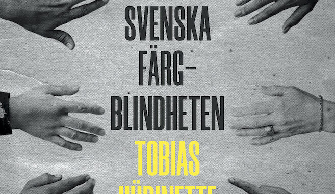 Bokomslag till boken "Den svenska färgblindheten" av Tobias Hübinette. Foto i bakgrunden i svartvitt med 12 händer i olika hudton.