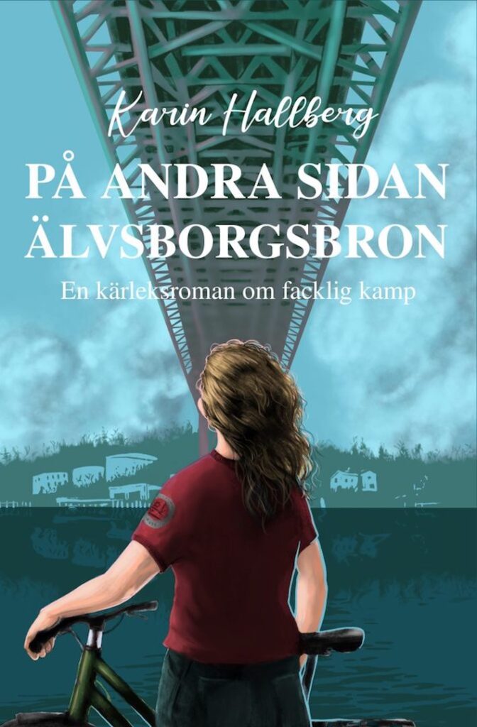 Omslagsbild till boken "På andra sidan Älvsborgsbron - En kärleksroman om facklig kamp" av författaren Karin Hallberg.