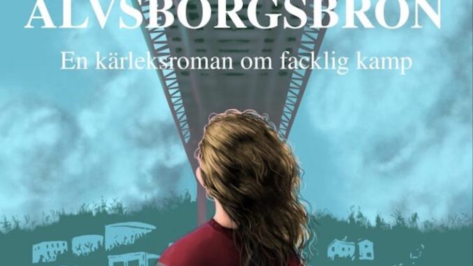 webb_alvsborgsbron-final-framsida-672x1024 2 Omslagsbild till boken "På andra sidan Älvsborgsbron - En kärleksroman om facklig kamp" av författaren Karin Hallberg.